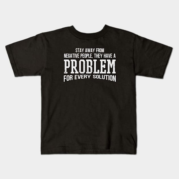 Stay Away From Negative People They Have A Problem for Every Solution Kids T-Shirt by Zen Cosmos Official